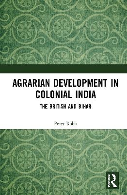 Agrarian Development in Colonial India - Peter Robb