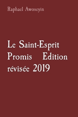 Le Saint-Esprit Promis Edition r�vis�e 2019 - Raphael Awoseyin