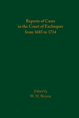 Reports of Cases in the Court of Exchequer from 1685 to 1714 - W. H. Bryson