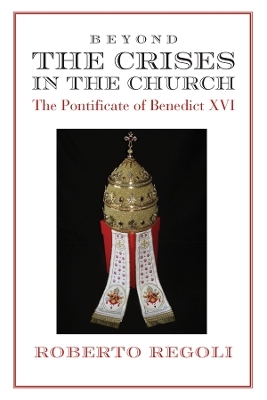 Beyond the Crises – The Pontificate of Benedict XVI - Roberto Regoli