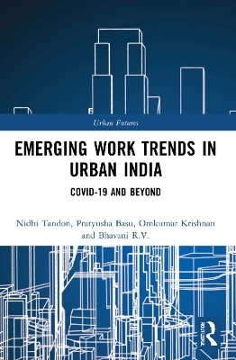 Emerging Work Trends in Urban India - Nidhi Tandon, Pratyusha Basu, Omkumar Krishnan, Bhavani R.V.