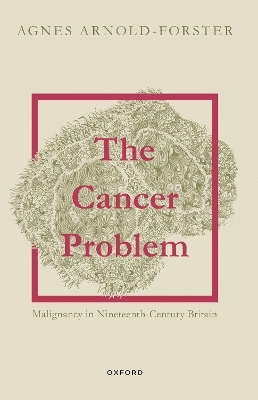The Cancer Problem - Agnes Arnold-Forster