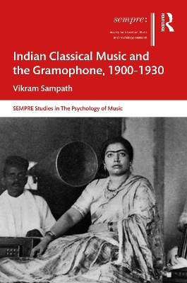 Indian Classical Music and the Gramophone, 1900–1930 - Vikram Sampath