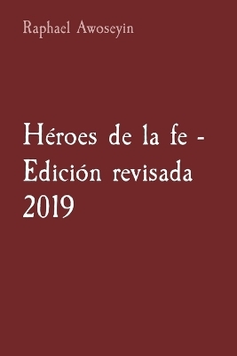 H�roes de la fe - Edici�n revisada 2019 - Raphael Awoseyin