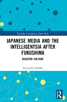 Japanese Media and the Intelligentsia after Fukushima - Katsuyuki Hidaka