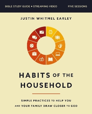 Habits of the Household Bible Study Guide plus Streaming Video - Justin Whitmel Earley