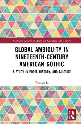 Global Ambiguity in Nineteenth-Century American Gothic - Wanlin Li