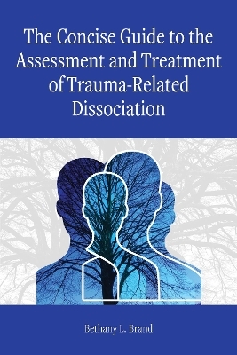 The Concise Guide to the Assessment and Treatment of Trauma-Related Dissociation - Bethany L. Brand