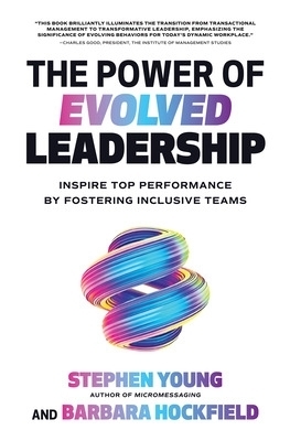The Power of Evolved Leadership: Inspire Top Performance by Fostering Inclusive Teams - Stephen Young