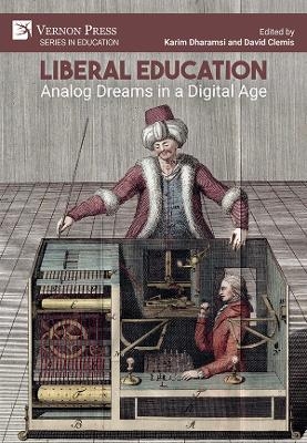 Liberal Education: Analog Dreams in a Digital Age - 