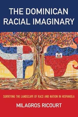 The Dominican Racial Imaginary - Milagros Ricourt