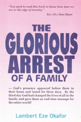 The Glorious Arrest of a Family - Lambert Okafor, LaFAMCALL Endtime