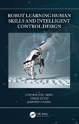 Robot Learning Human Skills and Intelligent Control Design - Chenguang Yang, Chao Zeng, Jianwei Zhang