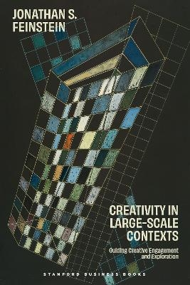 Creativity in Large-Scale Contexts - Jonathan S. Feinstein