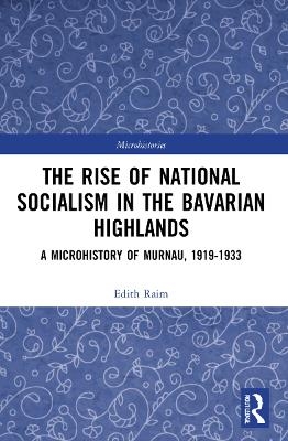 The Rise of National Socialism in the Bavarian Highlands - Edith Raim