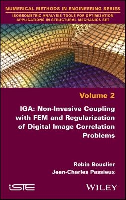 IGA: Non-Invasive Coupling with FEM and Regularization of Digital Image Correlation Problems, Volume 2 - Robin Bouclier, Jean-Charles Passieux