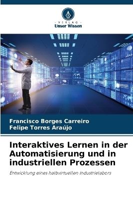 Interaktives Lernen in der Automatisierung und in industriellen Prozessen - Francisco Borges Carreiro, Felipe Torres Araújo