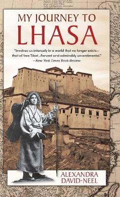 My Journey to Lhasa - Alexandra David-Neel