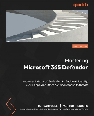 Mastering Microsoft 365 Defender - Ru Campbell, Viktor Hedberg