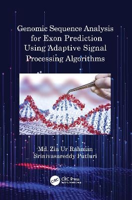 Genomic Sequence Analysis for Exon Prediction Using Adaptive Signal Processing Algorithms - Md. Zia Ur Rahman, Srinivasareddy Putluri