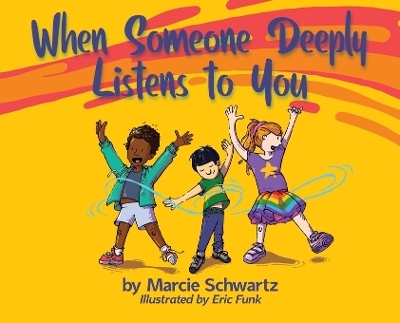 When Someone Deeply Listens to You - Marcie B Schwartz