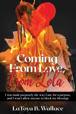 Coming From Love, From Lola - Latoya B Wallace