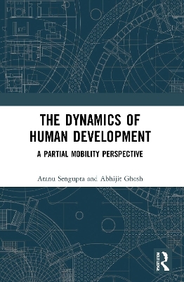 The Dynamics of Human Development - Atanu Sengupta, Abhijit Ghosh