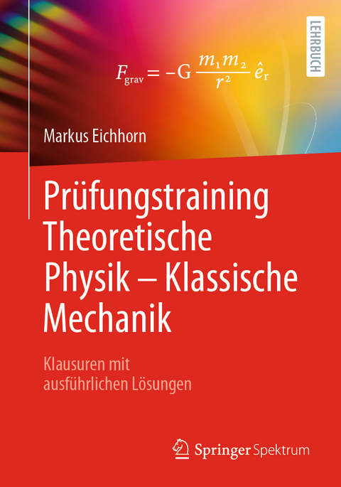 Prüfungstraining Theoretische Physik – Klassische Mechanik - Markus Eichhorn