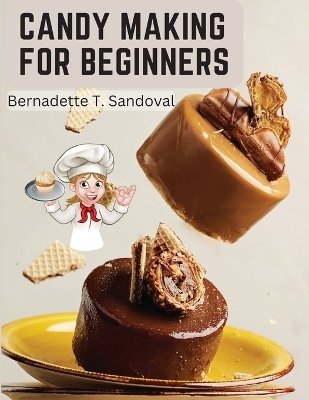 Candy Making for Beginners -  Bernadette T Sandoval