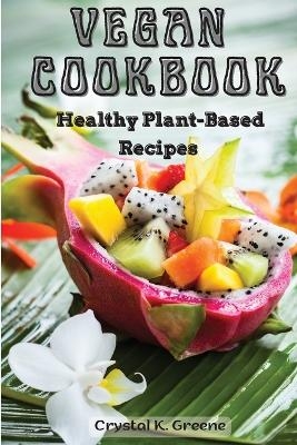 Vegan Cookbook -  Crystal K Greene