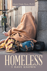 Homeless I Have Known -  Muriel Drake Ryan Ph.D.