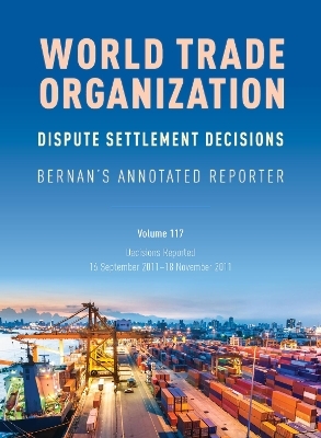 WTO Dispute Settlement Decisions: Bernan's Annotated Reporter - 