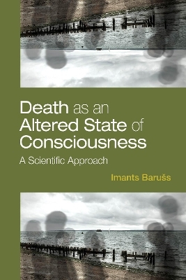 Death as an Altered State of Consciousness - Imants Barušs