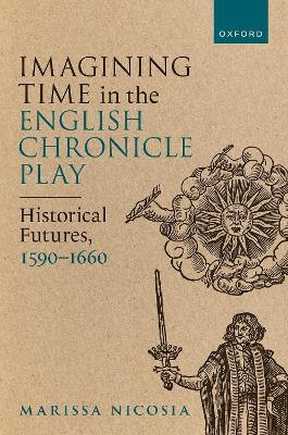 Imagining Time in the English Chronicle Play - Marissa Nicosia