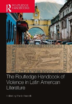 The Routledge Handbook of Violence in Latin American Literature - 