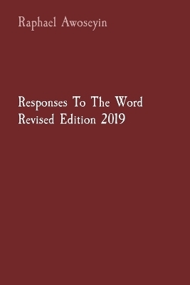 Responses To The Word Revised Edition 2019 - Raphael Awoseyin