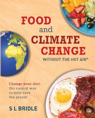 Food and Climate Change without the hot air - S L Bridle
