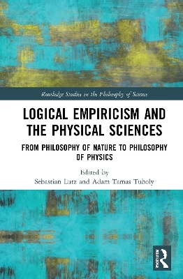 Logical Empiricism and the Physical Sciences - 