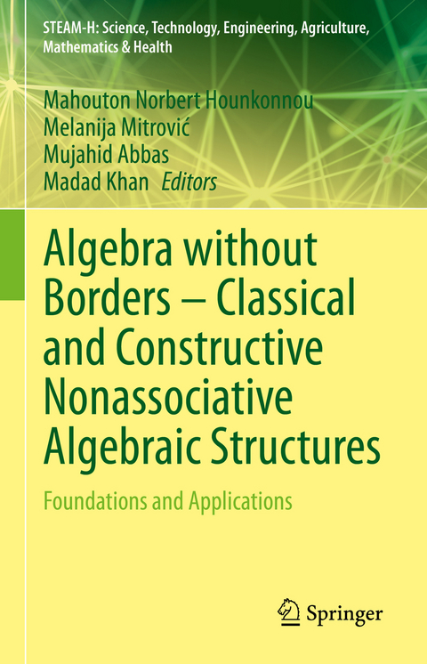 Algebra without Borders – Classical and Constructive Nonassociative Algebraic Structures - 