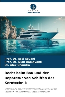 Recht beim Bau und der Reparatur von Schiffen der Kerntechnik - Dr Prof Esti Royani, Dr Prof Dian Damayanti, Dr Alex Chandra