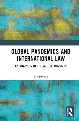 Global Pandemics and International Law - Ilja Pavone