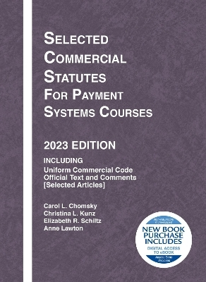 Selected Commercial Statutes for Payment Systems Courses, 2023 Edition - Carol L. Chomsky, Christina L. Kunz, Elizabeth R. Schiltz, Anne Lawton