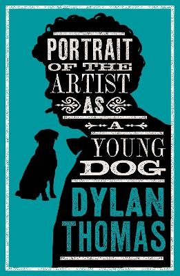 Portrait Of The Artist As A Young Dog and Other Fiction - Dylan Thomas
