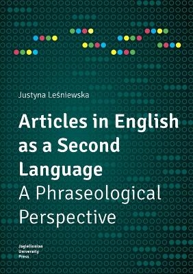 Articles in English as a Second Language – A Phraseological Perspective - Justyna Lesniewska