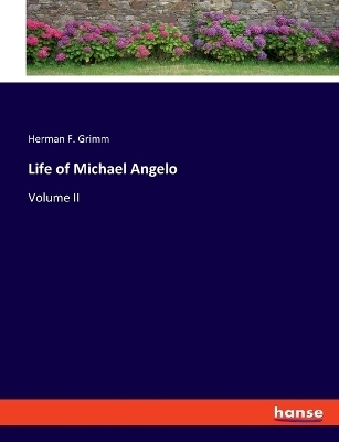 Life of Michael Angelo - Herman F. Grimm