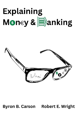 Explaining Money & Banking - Byron B. Carson, Robert E. Wright