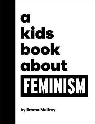 A Kids Book About Feminism - Emma Mcilroy