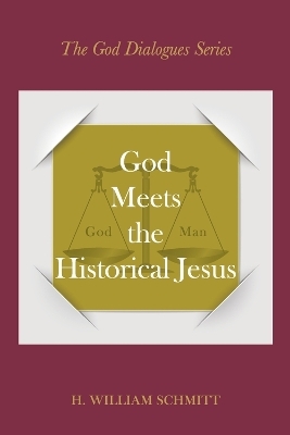 God Meets the Historical Jesus - H. William Schmitt