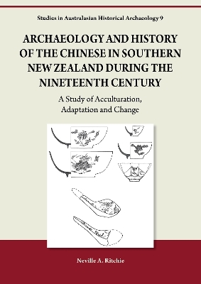 Archaeology and History of the Chinese in Southern New Zealand during the Nineteenth Century - Neville A. Ritchie