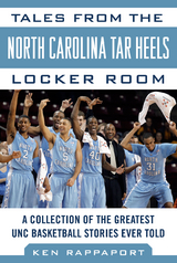 Tales from the North Carolina Tar Heels Locker Room -  Ken Rappoport